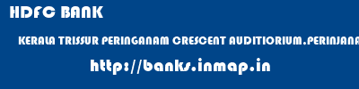 HDFC BANK  KERALA TRISSUR PERINGANAM CRESCENT AUDITIORIUM,PERINJANAM  banks information 